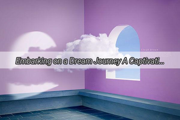 Embarking on a Dream Journey A Captivating Adventure to the Capital City